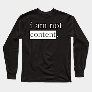 I am not content. Long Sleeve T-Shirt